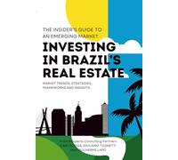 Investing In Brazil's Real Estate: The Insider's Guide To An Emerging Market