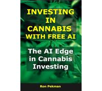 Investing in Cannabis With Free AI: The AI Edge in Cannabis Investing (AI for Investors)