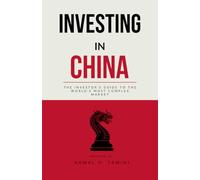 Investing in China: The Investor’s Guide to the World’s Most Complex Market