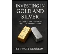 Investing in Gold and Silver: The Timeless Assets of Wealth Preservation: 11 (The Investing Essentials Library)
