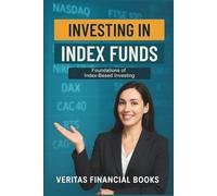 Investing in Index Funds: Foundations of Index-Based Investing (Finance)