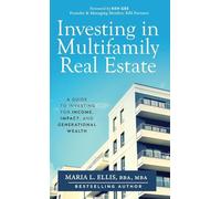 Investing in Multifamily Real Estate: A Guide to Investing for Income, Impact, and Generational Wealth: 9 (The Journey to Wellness, Freedom, and Legacy)