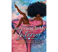 Investing In My Interior: A Minimalist Journal For Clarity, Reflection, and Mindful Self-Growth