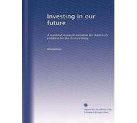 Investing in our future: A national research initiative for America's children for the 21st century