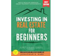 Investing in Real Estate for Beginners:: Build Wealth Through Smart Property Investments (A Step-by-Step Guide to Buying, Renting, and Flipping Properties for Profit)