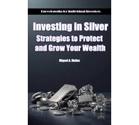 Investing in Silver. Strategies to Protect and Grow Your Wealth (Encyclopedia for Individual Investors)