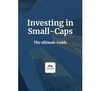 Investing in Small-Caps: The ultimate Guide