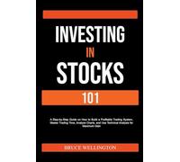Investing in Stocks 101: A Step-by-Step Guide on How to Build a Profitable Trading System, Master Trading Time, Analyze Charts, and Use Technical Analysis for Maximum Gain
