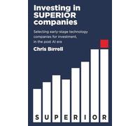 Investing in SUPERIOR Companies: Selecting early-stage technology companies for investment, in the post AI era
