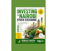 INVESTING IN THE NAIROBI STOCK EXCHANGE.: The Complete Beginner’s Guide to Investing on the Nairobi Securities Exchange (Modern African Entrepreneur)