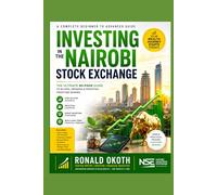 INVESTING IN THE NAIROBI STOCK EXCHANGE.: The Complete Beginner’s Guide to Investing on the Nairobi Securities Exchange (Modern African Entrepreneur)