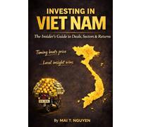 Investing in Vietnam: The Insider’s Guide to Deals, Sectors, and Returns