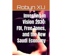 Investing in Vision 2030: FDI, Free Zones, and the New Saudi Economy