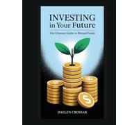 Investing in Your Future: The Ultimate Guide to Mutual Funds