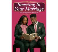 Investing In Your Marriage: The Handbook Manual