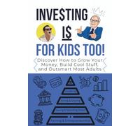 INVESTING IS FOR KIDS TOO!: Discover How to Grow Your Money, Build Cool Stuff, and Outsmart Most Adults