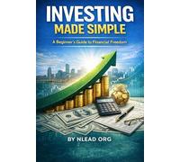 Investing Made Simple: A Beginner’s Guide to Financial Freedom