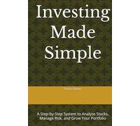Investing Made Simple: A Step-by-Step System to Analyze Stocks, Manage Risk, and Grow Your Portfolio