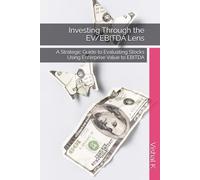 Investing Through the EV/EBITDA Lens: A Strategic Guide to Evaluating Stocks Using Enterprise Value to EBITDA