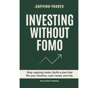 Investing Without FOMO: Stop copying trades. Build a plan that fits your timeline, cash needs, and risk.