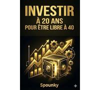 INVESTIR À 20 ANS POUR ÊTRE LIBRE À 40: Le guide étape par étape pour Investir en Bourse, Gérer son Budget et Devenir Rentier avec un Petit Salaire ... ETF, PEA, Dividendes & Mindset pour Débutant)