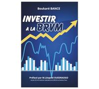 INVESTIR A LA BRVM: Investir dans la bourse la plus rentable au monde pour atteindre la liberté financière. (INVESTIR SUR LES BOURSES LES PLUS RENTABLES)