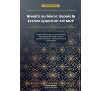 Investir au Maroc depuis la France quand on est MRE: Acheter sans arnaque, choisir les bonnes villes (Agadir, Fès, Oujda...), gérer à distance et fiscalité - Du studio 30 000 € à l'immeuble