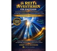 INVESTIR DANS LES REIT POUR DÉBUTANTS : GÉNÉRER DES REVENUS PASSIFS SANS POSSÉDER D’IMMOBILIER: Le Guide Étape par Étape pour Créer des Revenus ... des Revenus Locatifs, Créer du Cash Flow)