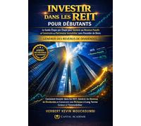 INVESTIR DANS LES REIT POUR DÉBUTANTS : GÉNÉRER DES REVENUS PASSIFS SANS POSSÉDER D’IMMOBILIER: Le Guide Étape par Étape pour Créer des Revenus Passifs et Construire un Patrimoine Immobilier Durable