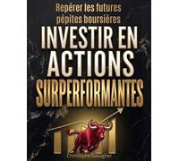 Investir en Actions Surperformantes: Investir en Actions Surperformantes - La méthode simple pour repérer des actions gagnantes, détecter les signaux ... avant la foule, même avec un petit capital