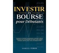 Investir en bourse pour débutants: Comment se constituer un patrimoine et atteindre la liberté financière avec un portefeuille diversifié en ETF, ... bourse à l’immobilier et aux revenus passifs)