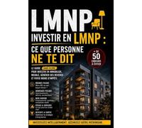 Investir en LMNP : Ce que personne ne te dit: Fiscalité, amortissement, régime réel et stratégies pour maximiser la rentabilité de vos locations ... personne ne te dit - Immobilier & Fiscalité)