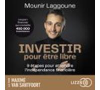 Investir Pour Être Libre - 9 Étapes Pour Atteindre Lindépendance Finan