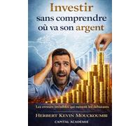Investir sans comprendre où va son argent: Les erreurs invisibles qui ruinent les débutants