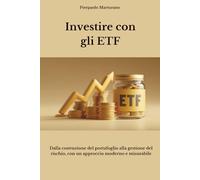 Investire con gli ETF: Dalla costruzione del portafoglio alla gestione del rischio, con un approccio moderno e misurabile