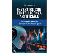 Investire con l'Intelligenza Artificiale. Dati e modelli operativi per decisioni finanziarie consapevoli