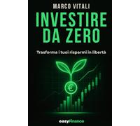 INVESTIRE DA ZERO: Guida pratica alla finanza personale per investire da zero in ETF e azioni, costruire un portafoglio solido