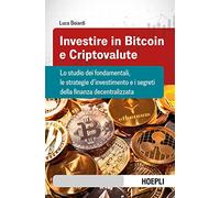 Investire in bitcoin e criptovalute. Lo studio dei fondamentali, le strategie d'investimento e i segreti della finanza decentralizzata