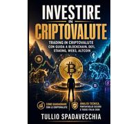 Investire in criptovalute: trading in criptovalute con guida a blockchain, DeFi, staking, Web3, altcoin: Come guadagnare con le criptovalute: analisi tecnica, portafoglio sicuro e tasse Italia 2026