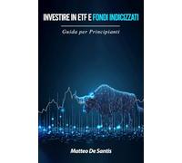 Investire in ETF e Fondi Indicizzati: Guida per Principianti (Educazione Finanziaria)