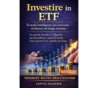 Investire in ETF: Il modo intelligente per costruire ricchezza nel lungo termine: Un metodo semplice e collaudato per diversificare, ridurre il ... in modo intelligente nello S&P 500, Nasda)