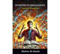 Investire in Obbligazioni: Guida per Principianti (Educazione Finanziaria)
