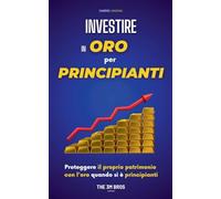 Investire in Oro per Principianti: Proteggere il Proprio Patrimonio con l’Oro quando si è Principianti