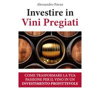 Investire in vini pregiati: Come trasformare la tua passione per il vino in un investimento profittevole