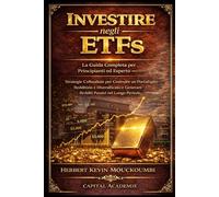 Investire negli ETF: La Guida Completa per Principianti ed Esperti - Strategie Collaudate per Costruire un Portafoglio Redditizio e Diversificato e Generare Redditi Passivi nel Lungo Periodo: #ETF