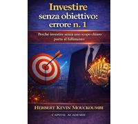 Investire senza obiettivo: errore n. 1: Perché investire senza uno scopo chiaro porta al fallimento