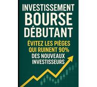 Investissement Bourse Débutant : Évitez les Pièges qui Ruinent 90% des Nouveaux Investisseurs