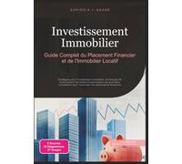 Investissement Immobilier: Guide Complet du Placement Financier et de l'Immobilier Locatif
