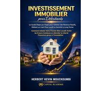 INVESTISSEMENT IMMOBILIER pour Débutants: Le Guide Étape par Étape pour Générer des Revenus Passifs, Obtenir un Cash Flow Locatif et S’enrichir à Long ... des Revenus Locatifs, Créer du Cash Flow)