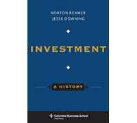 Investment: A History (Columbia Business School Publishing)